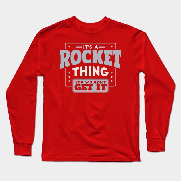 It's a Rocket Thing, You Wouldn't Get It // School Spirit Go Rockets Long Sleeve T-Shirt by SLAG_Creative